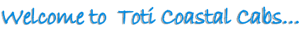 Welcome to  Toti Coastal Cabs…